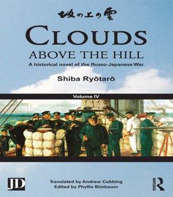 Clouds above the Hill (A Historical Novel of the Russo-Japanese War, Volume 4) - 9781138858947 by Shiba Ryōtarō, Phyllis Birnbaum, Andrew Cobbing, 9781138858947