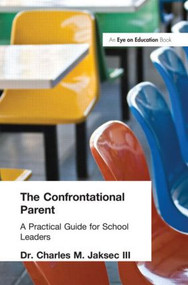 Confrontational Parent, The (Practical Guide for School Leaders) - 9781930556515 by Charles M. Jaksec, 9781930556515