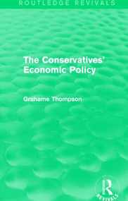 The Conservatives' Economic Policy (Routledge Revivals) - 9781138826670 by Grahame Thompson, 9781138826670