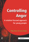 Controlling Anger (A Solution Focused Approach for Young People) by Tina Rae, Sara Daly, 9781906517007