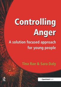 Controlling Anger (A Solution Focused Approach for Young People) by Tina Rae, Sara Daly, 9781906517007