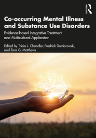 Co-occurring Mental Illness and Substance Use Disorders (Evidence-based Integrative Treatment and Multicultural Application) by Tricia L. Chandler, Fredrick Dombrowski, Tara G. Matthews, 9781032116518