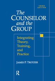 Counselor and The Group (Integrating Theory, Training, and Practice) - 9781138988989 by James P. Trotzer, 9781138988989