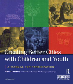 Creating Better Cities with Children and Youth (A Manual for Participation) by David Driskell, 9781853838538