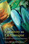 Creativity as Co-Therapist (The Practitioner's Guide to the Art of Psychotherapy) by Lisa Mitchell, 9781138852730