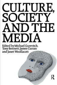 Culture, Society and the Media - 9780415027892 by Tony Bennett, James Curran, Michael Gurevitch, Janet Wollacott, 9780415027892