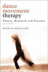 Dance Movement Psychotherapy (Theory, Research and Practice) by Helen Payne, 9781583917039