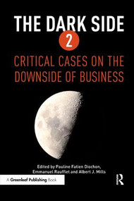 The Dark Side 2 (Critical Cases on the Downside of Business) - 9781906093921 by Pauline Fatien Diochon, Albert J. Mills, Emmanuel Raufflet, 9781906093921
