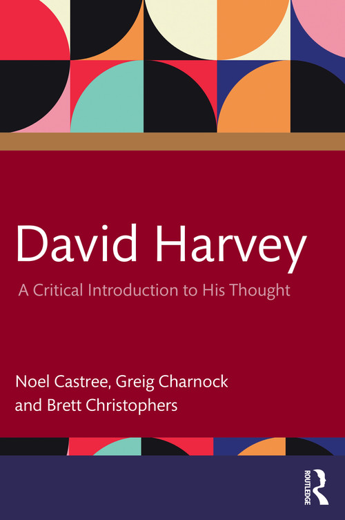 David Harvey (A Critical Introduction to His Thought) by Noel Castree, Greig Charnock, Brett Christophers, 9780367136987
