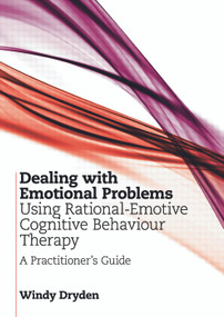 Dealing with Emotional Problems Using Rational-Emotive Cognitive Behaviour Therapy (A Practitioner's Guide) - 9780415677646 by Windy Dryden, 9780415677646
