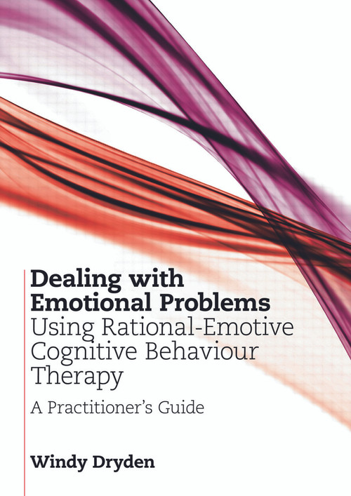 Dealing with Emotional Problems Using Rational-Emotive Cognitive Behaviour Therapy (A Practitioner's Guide) - 9780415677646 by Windy Dryden, 9780415677646