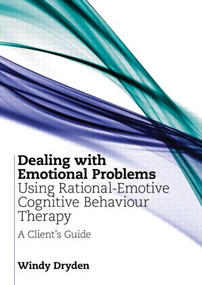 Dealing with Emotional Problems Using Rational-Emotive Cognitive Behaviour Therapy (A Client's Guide) - 9780415586870 by Windy Dryden, 9780415586870