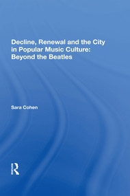 Decline, Renewal and the City in Popular Music Culture: Beyond the Beatles - 9781138619296 by Sara Cohen, 9781138619296