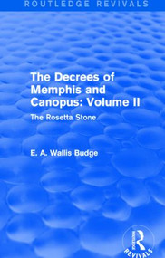 The Decrees of Memphis and Canopus: Vol. II (Routledge Revivals) (The Rosetta Stone) - 9781138789753 by E. A. Wallis Budge, 9781138789753