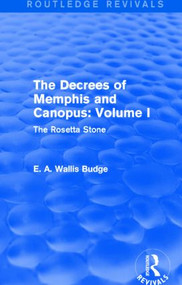 The Decrees of Memphis and Canopus: Vol. I (Routledge Revivals) (The Rosetta Stone) by E. A. Wallis Budge, 9781138789739