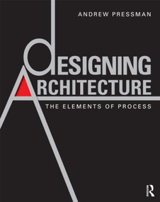 Designing Architecture (The Elements of Process) by Andrew Pressman, 9780415595162