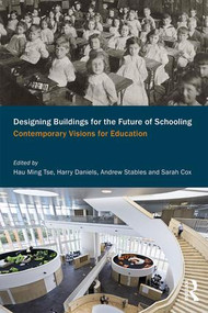 Designing Buildings for the Future of Schooling (Contemporary Visions for Education) - 9781138552968 by Hau Ming Tse, Harry Daniels, Andrew Stables, Sarah Cox, 9781138552968