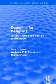 Designing for Designers (Routledge Revivals) (Lessons Learned from Schools of Architecture) by Wolfgang F. E. Preiser, Jack Nasar, Thomas Fisher, 9781138687592