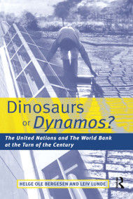 Dinosaurs or Dynamos (The United Nations and the World Bank at the Turn of the Century) - 9781853836329 by Helge Ole Bergesen, Leiv Lunde, 9781853836329