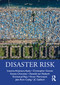 Disaster Risk by Irasema Alcántara-Ayala, Christopher Gomez, Ksenia Chmutina, Dewald van Niekerk, Emmanuel Raju, Victor Marchezini, Jake Rom Cadag, JC Gaillard, 9781138204348