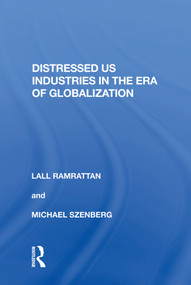 Distressed US Industries in the Era of Globalization - 9781138619432 by Lall Ramrattan, 9781138619432