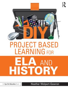 DIY Project Based Learning for ELA and History - 9781138891623 by Heather Wolpert-Gawron, 9781138891623