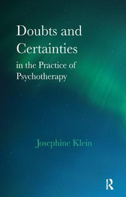 Doubts and Certainties in the Practice of Psychotherapy - 9781855751040 by Josephine Klein, 9781855751040