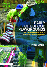 Early Childhood Playgrounds (Planning an outside learning environment) - 9780415639279 by Prue Walsh, 9780415639279