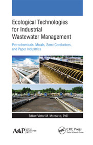 Ecological Technologies for Industrial Wastewater Management (Petrochemicals, Metals, Semi-Conductors, and Paper Industries) - 9781774635599 by Victor M. Monsalvo, 9781774635599