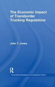 The Economic Impact of Transborder Trucking Regulations by John T. Jones, 9781138968257