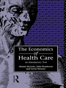 Economics of Health Care by John Henderson, Alastair Mcguire, Gavin Mooney, 9780415065863