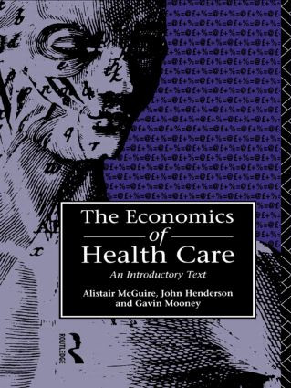 Economics of Health Care by John Henderson, Alastair Mcguire, Gavin Mooney, 9780415065863