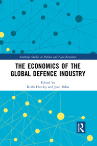 The Economics of the Global Defence Industry by Keith Hartley, Jean Belin, 9781032085807