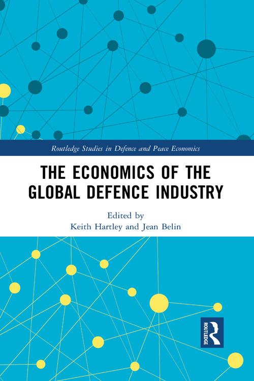 The Economics of the Global Defence Industry by Keith Hartley, Jean Belin, 9781032085807