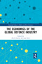 The Economics of the Global Defence Industry by Keith Hartley, Jean Belin, 9781032085807