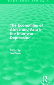 The Economies of Africa and Asia in the Inter-war Depression (Routledge Revivals) - 9781138828155 by Ian Brown, 9781138828155