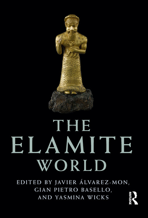 The Elamite World by Javier Álvarez-Mon, Gian Pietro Basello, Yasmina Wicks, 9780367783976