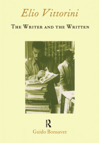Elio Vittorini: The Writer and the Written by Guido Bonsaver, 9781902653143