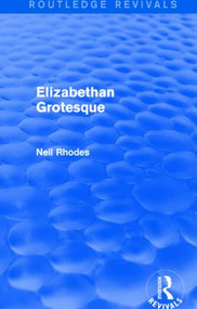 Elizabethan Grotesque (Routledge Revivals) - 9781138804098 by Neil Rhodes, 9781138804098