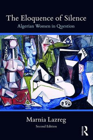 The Eloquence of Silence (Algerian Women in Question) - 9781138293281 by Marnia Lazreg, 9781138293281