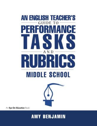 English Teacher's Guide to Performance Tasks and Rubrics (Middle School) by Amy Benjamin, 9781883001988