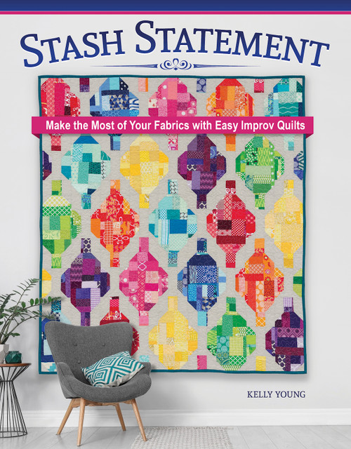 Stash Statement (Make the Most of Your Fabrics with Easy Improv Quilts) by Kelly Young, 9781639810666