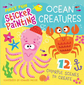 First Fun Sticker Painting: Ocean Creatures (12 Colorful Scenes to Create) by Edward Miller III, 9781641243506
