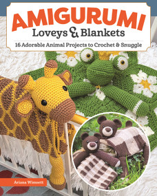 Amigurumi Loveys & Blankets (16 Adorable Animal Projects to Crochet and Snuggle) by Ariana Wimsett, 9781639810598