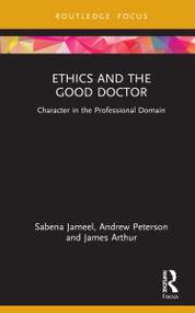 Ethics and the Good Doctor (Character in the Professional Domain) - 9780367685119 by Sabena Jameel, Andrew Peterson, James Arthur, 9780367685119