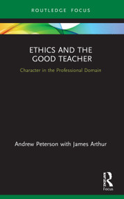 Ethics and the Good Teacher (Character in the Professional Domain) - 9780367517922 by Andrew Peterson, James Arthur, 9780367517922
