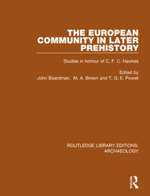 The European Community in Later Prehistory (Studies in Honour of C. F. C. Hawkes) by John Boardman, M.A. Brown, T.G.E. Powell, 9781138817098