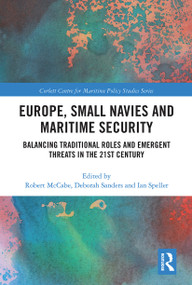Europe, Small Navies and Maritime Security (Balancing Traditional Roles and Emergent Threats in the 21st Century) - 9780367776855 by Robert McCabe, Deborah Sanders, Ian Speller, 9780367776855