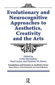 Evolutionary and Neurocognitive Approaches to Aesthetics, Creativity and the Arts by Colin Martindale, Paul Locher, Vladimir Petrov, Arnold Berleant, 9780415783699