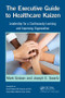 The Executive Guide to Healthcare Kaizen (Leadership for a Continuously Learning and Improving Organization) by Mark Graban, Joseph E. Swartz, 9781466586413